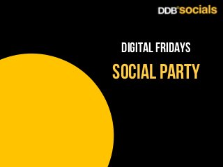 DIGITAL FRIDAYS

social party

 