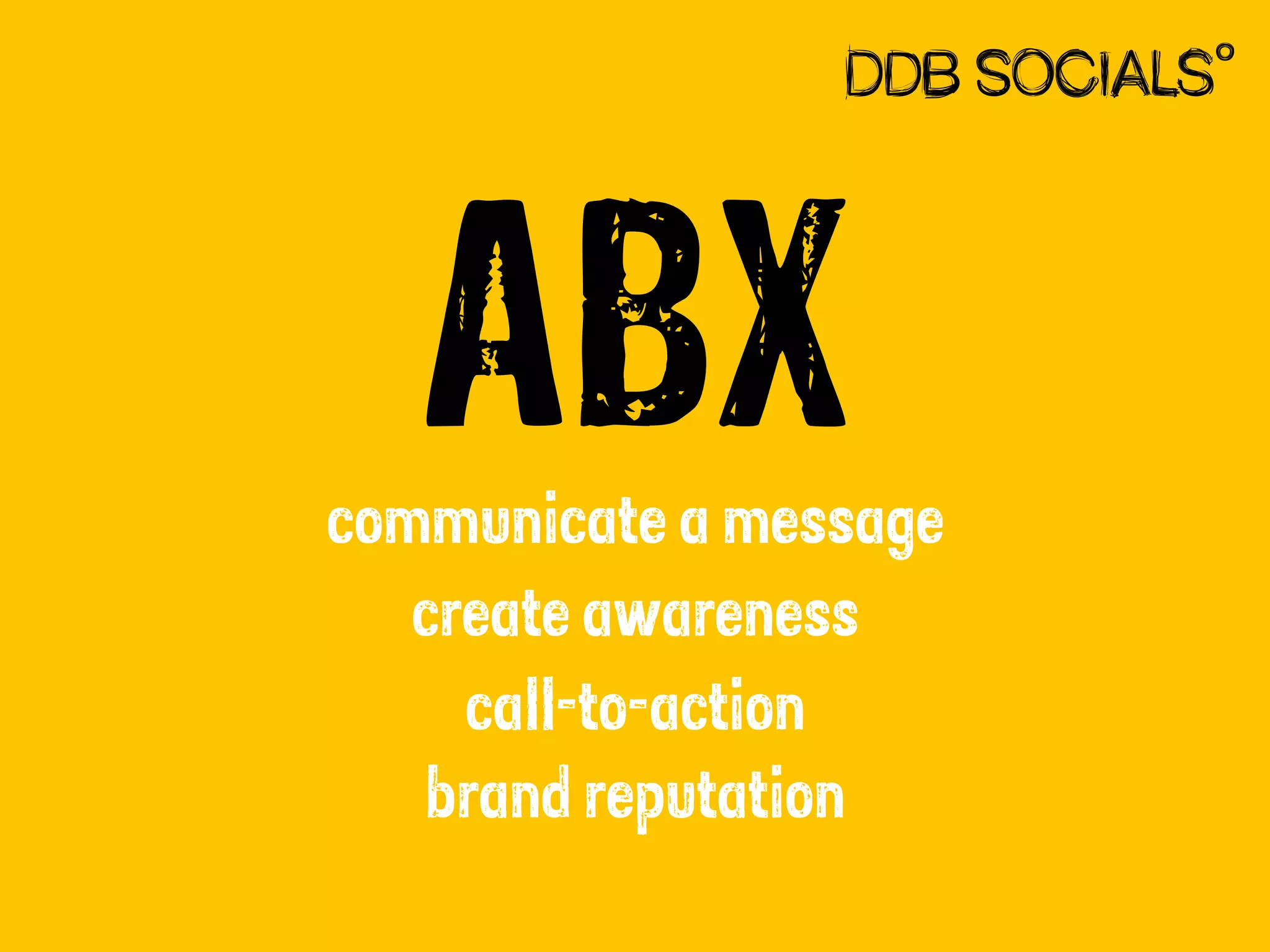 ABX

communicate a message
create awareness
call-to-action
brand reputation

 