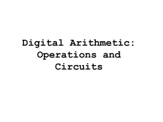 Digital Arithmetic:
Operations and
Circuits
 