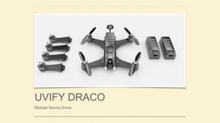 UVIFY DRACO
Modular Racing Drone
 
