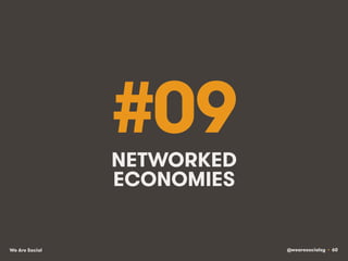 @wearesocialsg • 60We Are Social
#09NETWORKED
ECONOMIES
 