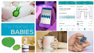 The internet of
BABIES
 