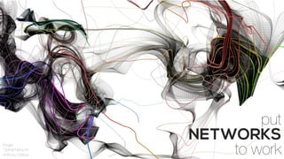 image: 
‘Spinal Network’
Anthony Mattox 
put
NETWORKS
to work
 