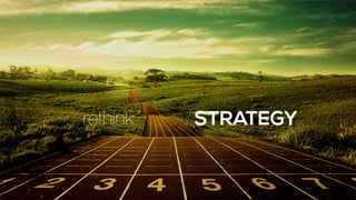 rethink STRATEGY
 