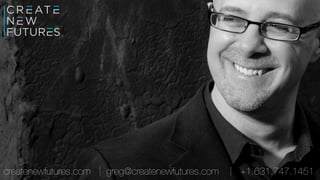 createnewfutures.com | greg@createnewfutures.com | +1.631.747.1451
 