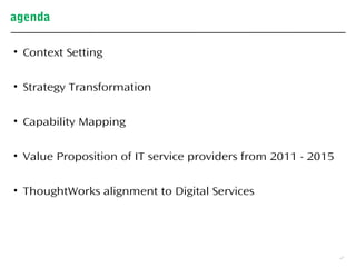 agenda
2
• Context Setting
• Strategy Transformation
• Capability Mapping
• Value Proposition of IT service providers from...