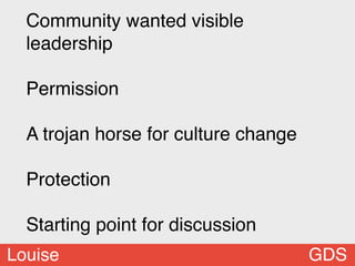 Community wanted visible
  leadership

  Permission

  A trojan horse for culture change

  Protection

  Starting point f...