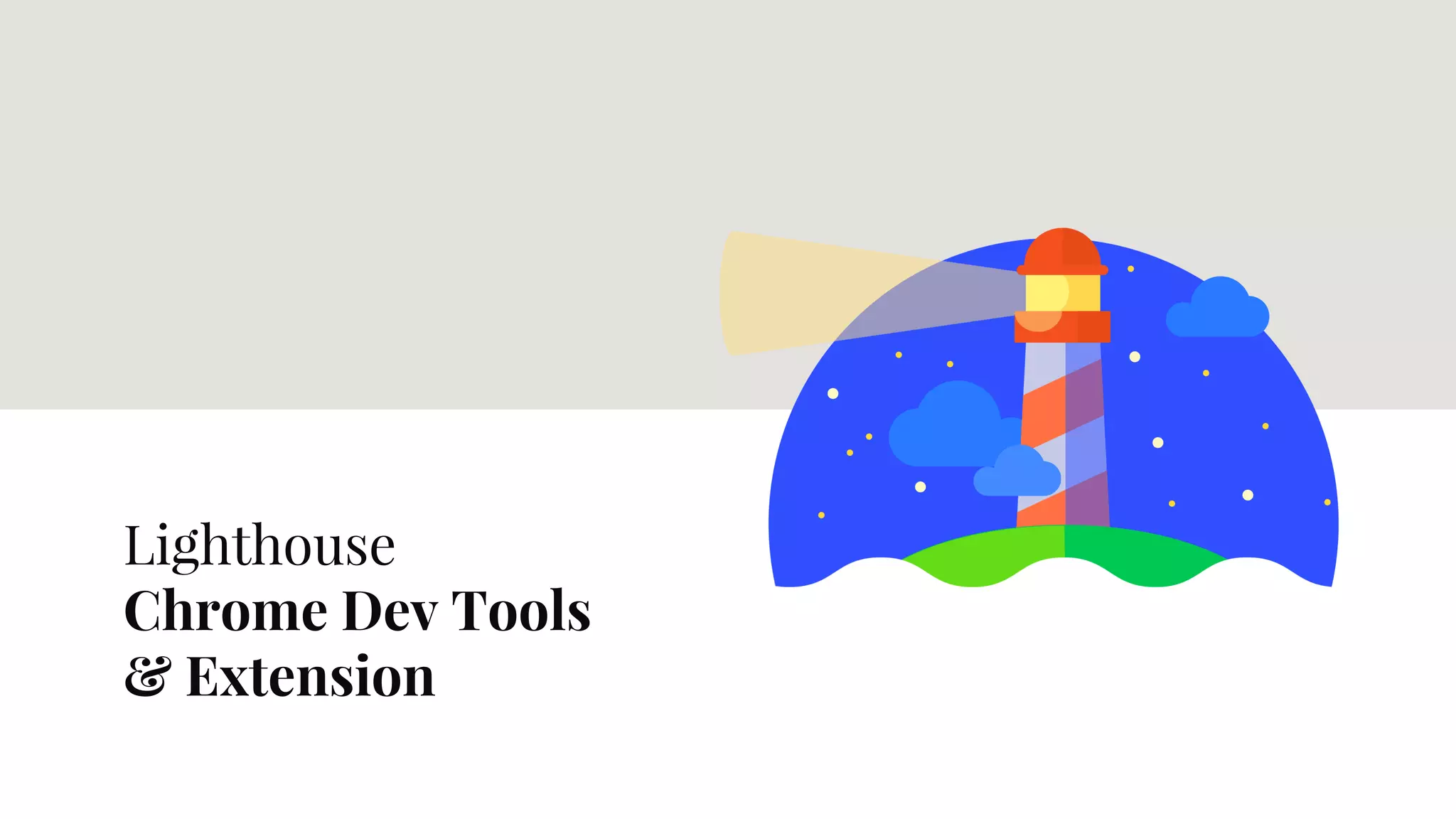 Lighthouse
Chrome Dev Tools
& Extension
 