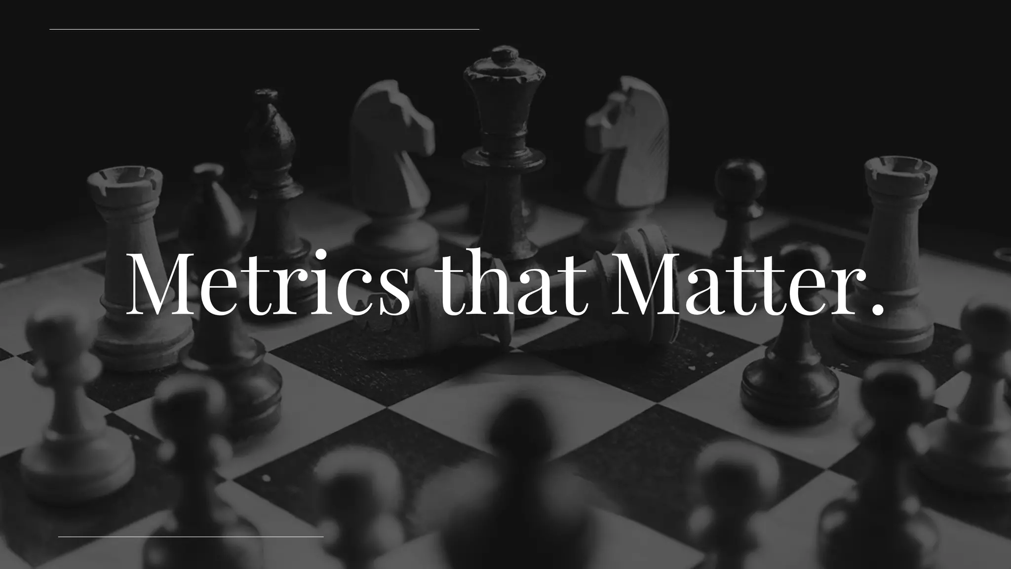 Metrics that Matter.
 
