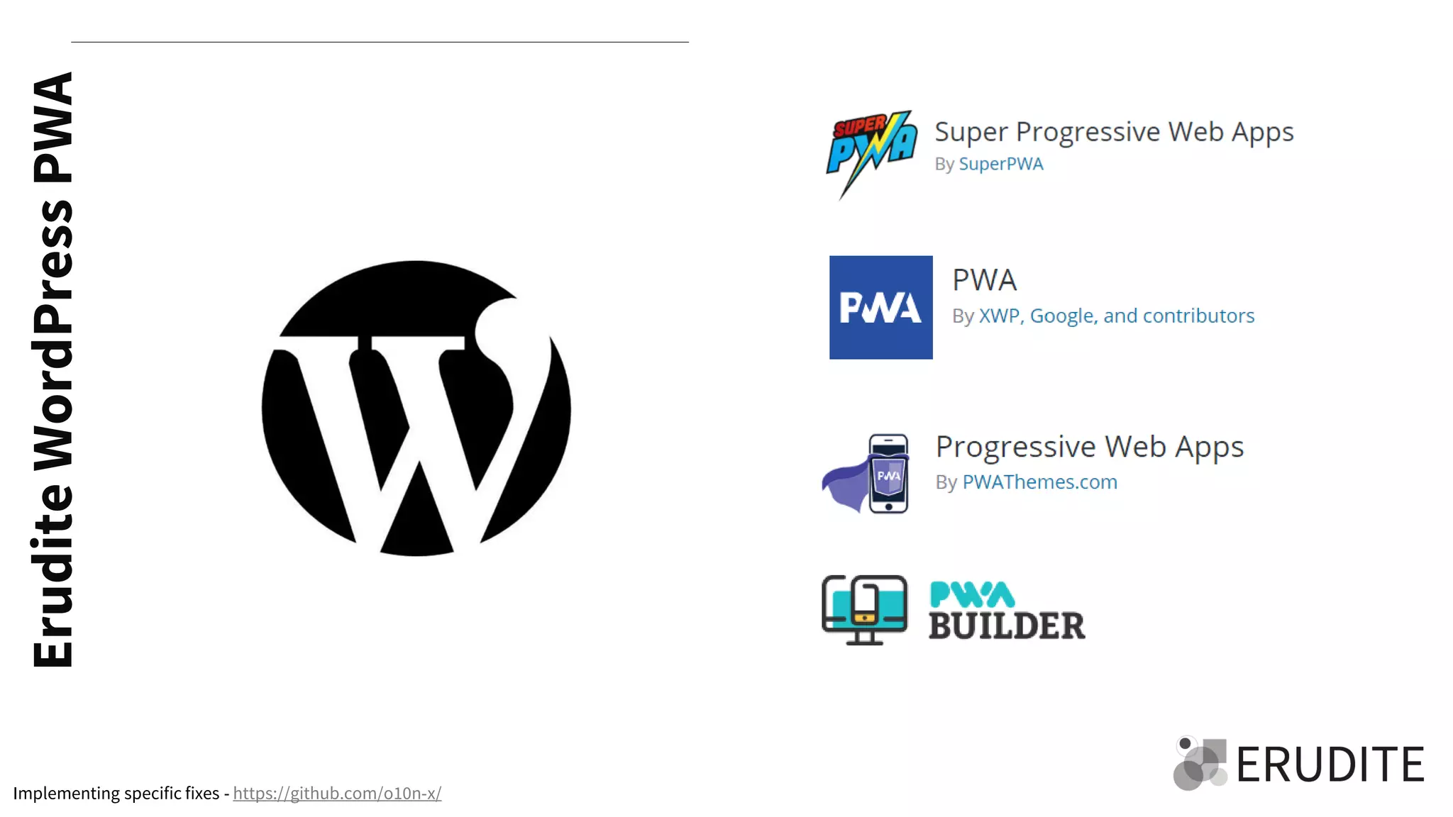 EruditeWordPressPWA
Implementing specific fixes - https://github.com/o10n-x/
 