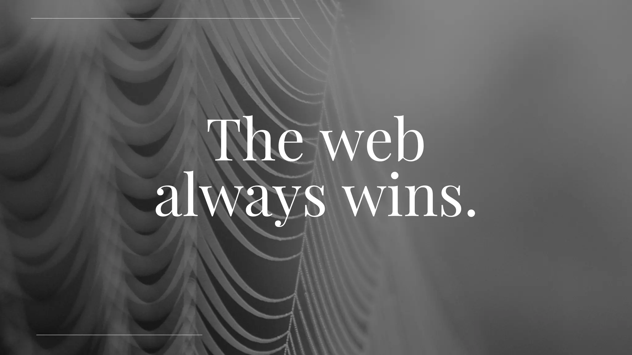 The web
always wins.
 