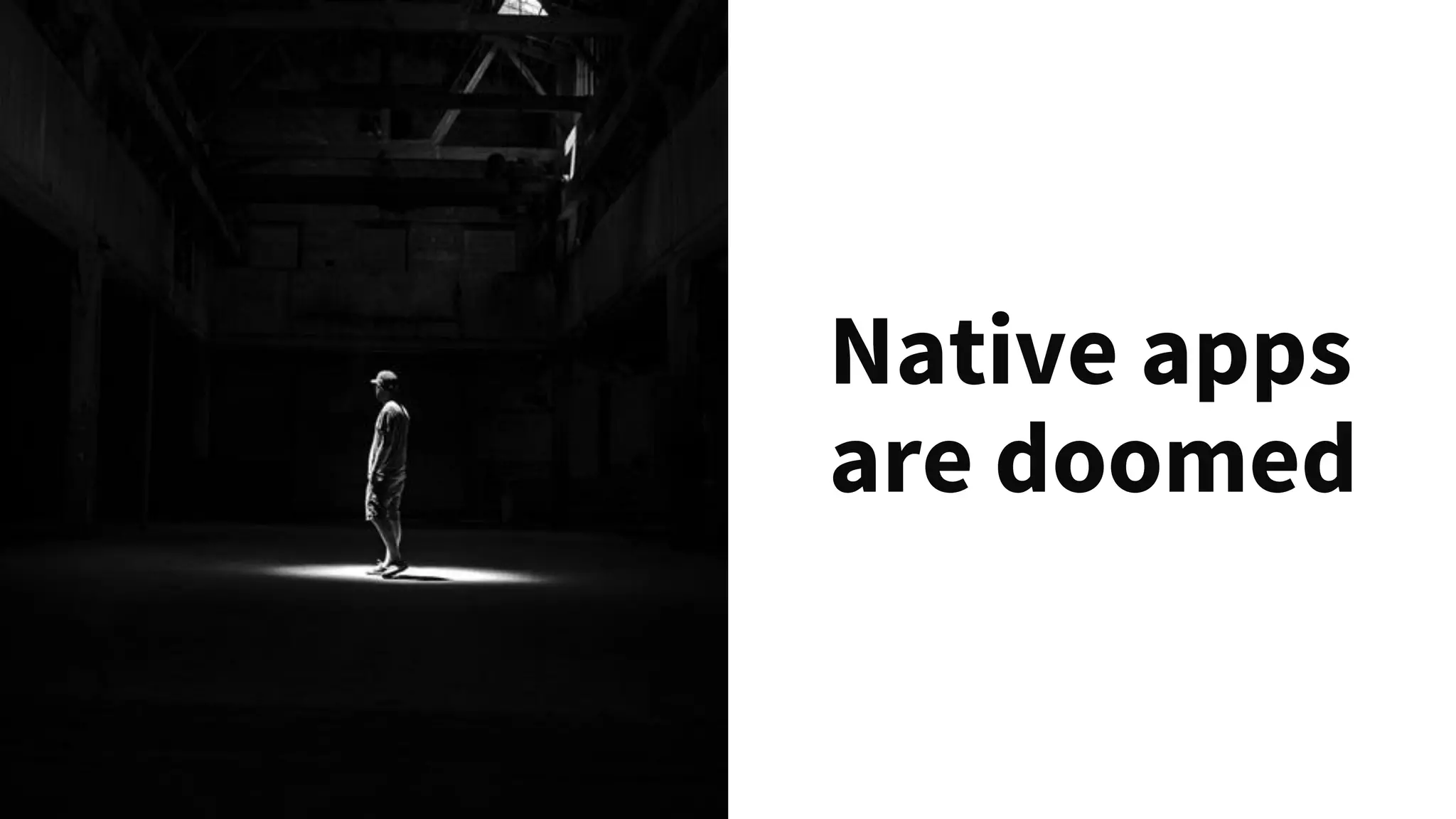 Native apps
are doomed
 
