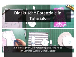 Didaktische Potenziale in Tutorials Ein Vortrag von Dan Verständig und Jens Holze im Seminar „Digital Game Studies“ 