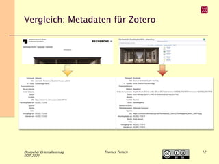 Vergleich: Metadaten für Zotero
Deutscher Orientalistentag
DOT 2022
Thomas Tunsch 12
 