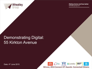 Demonstrating Digital:
55 Kirkton Avenue
Date: 4th June 2015
Winner, 2014 Connect ICT Awards- Connected Citizens
 