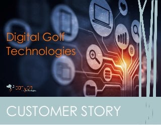 CUSTOMER STORY
Digital Golf
Technologies
 