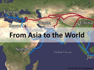 From Asia to the World



                 Durian Strudel (Singapore)
 