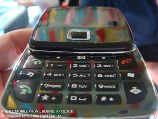 PHOTO: MOBILE PHONE, BEIJING, APRIL 2010
© Benjamin Joffe / Plus Eight Star Ltd.
 