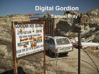 Digital Gordion 
Samuel Bray 
 