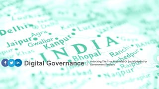 Digital Governance Unlocking The True Potential Of Social Media For
Government Services
 