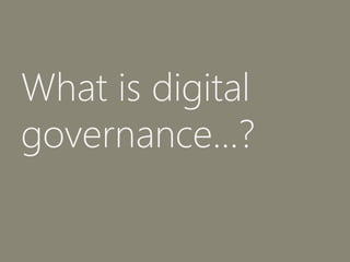 What is digital
governance...?
 