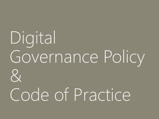 Digital
Governance Policy
&
Code of Practice
 