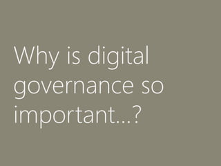 Why is digital
governance so
important...?
 