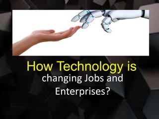 changing Jobs and
Enterprises?
How Technology is
 