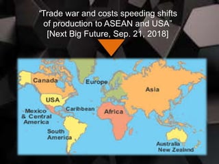 “Trade war and costs speeding shifts
of production to ASEAN and USA”
[Next Big Future, Sep. 21, 2018]
 