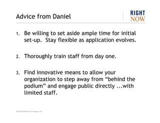 Advice from Daniel

1.        Be willing to set aside ample time for initial
          set-up. Stay flexible as applicatio...