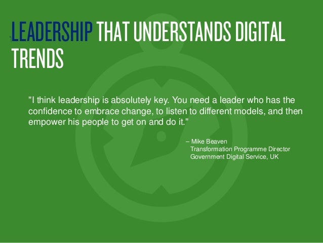 ‫‏‬LEADERSHIPTHATUNDERSTANDSDIGITAL
TRENDS
"I think leadership is absolutely key. You need a leader who has the
confidence...