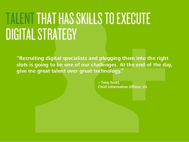 “Recruiting digital specialists and plugging them into the right
slots is going to be one of our challenges. At the end of...