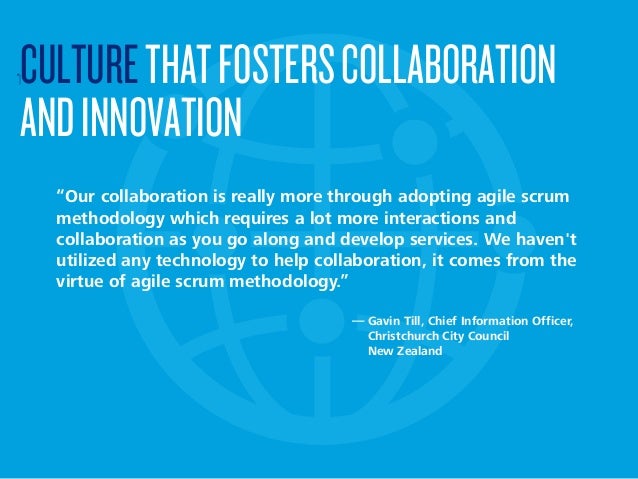 “Our collaboration is really more through adopting agile scrum
methodology which requires a lot more interactions and
coll...