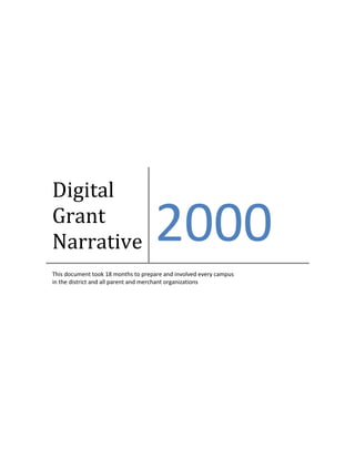 Digital
Grant
Narrative 2000
This document took 18 months to prepare and involved every campus
in the district and all parent and merchant organizations
 