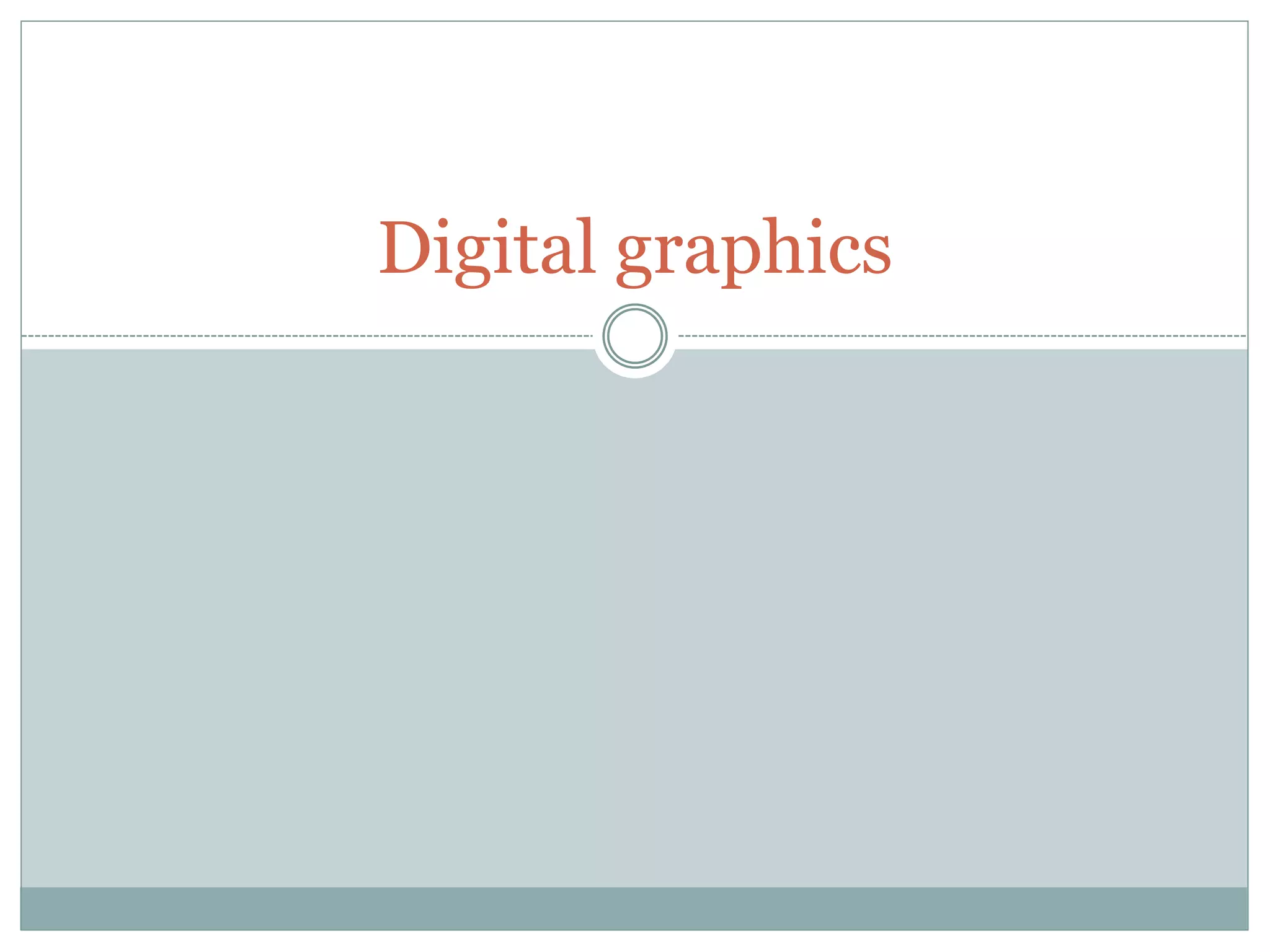 Digital graphics
 