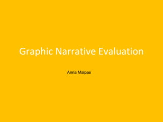Graphic Narrative Evaluation
Anna Malpas
 