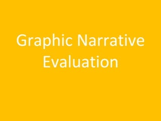 Graphic Narrative
Evaluation
 
