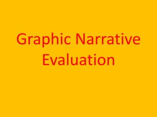 Graphic Narrative
Evaluation
 