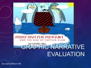 GRAPHIC NARRATIVE
EVALUATION
By Lewis William Hill
 