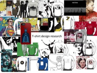 T-shirt design research
 