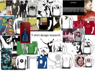 T-shirt design research
 