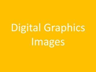 Digital Graphics
Images

 