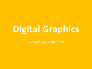 Digital Graphics
Patrick Gouldsbrough

 