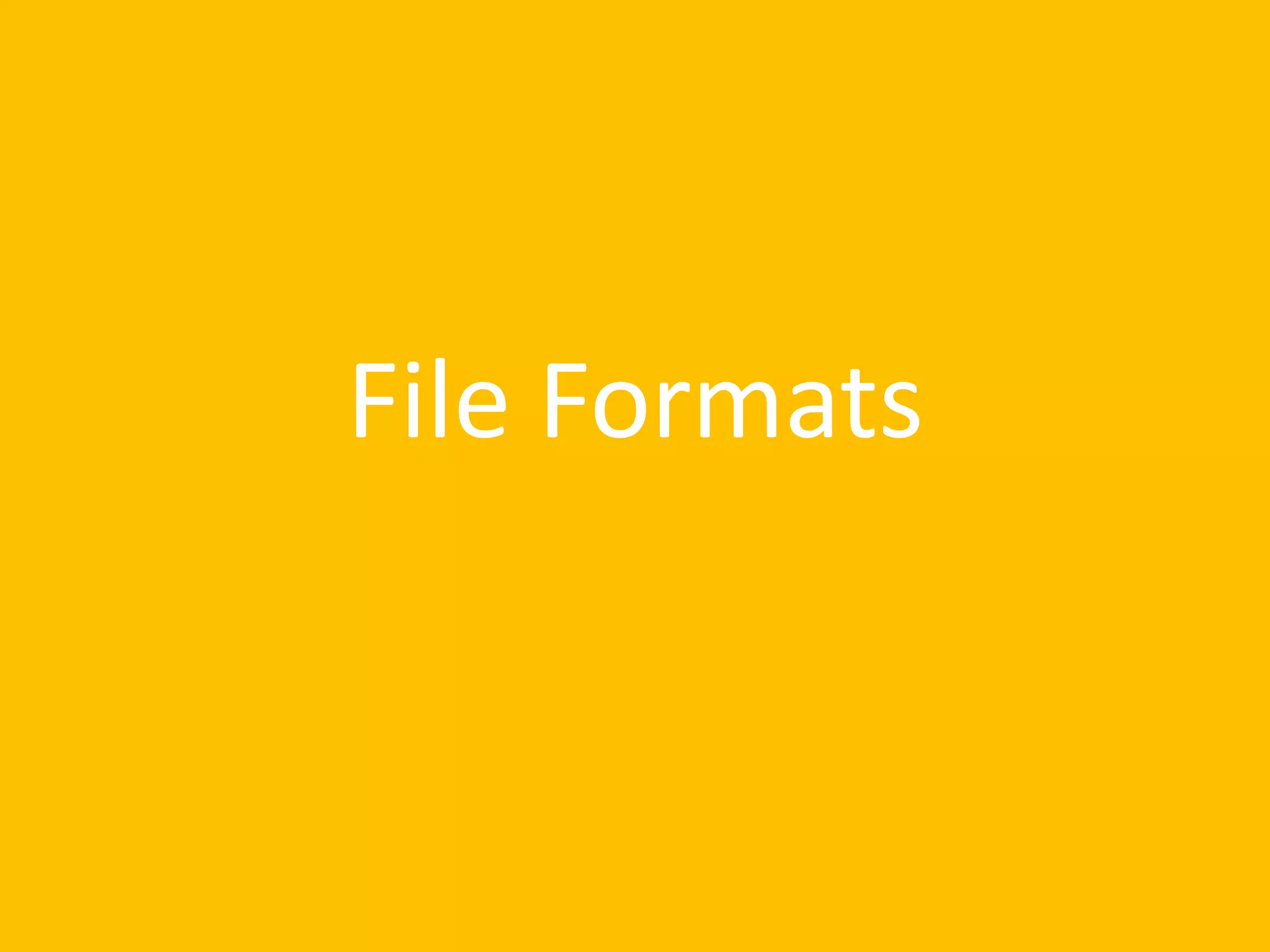 File Formats
 