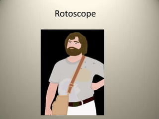 Rotoscope
 