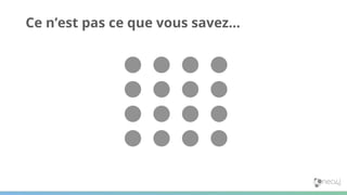 Ce n’est pas ce que vous savez…
 
