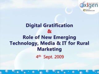 Digital Gratification& Role of New Emerging Technology, Media & IT for Rural Marketing 4th  Sept. 2009 