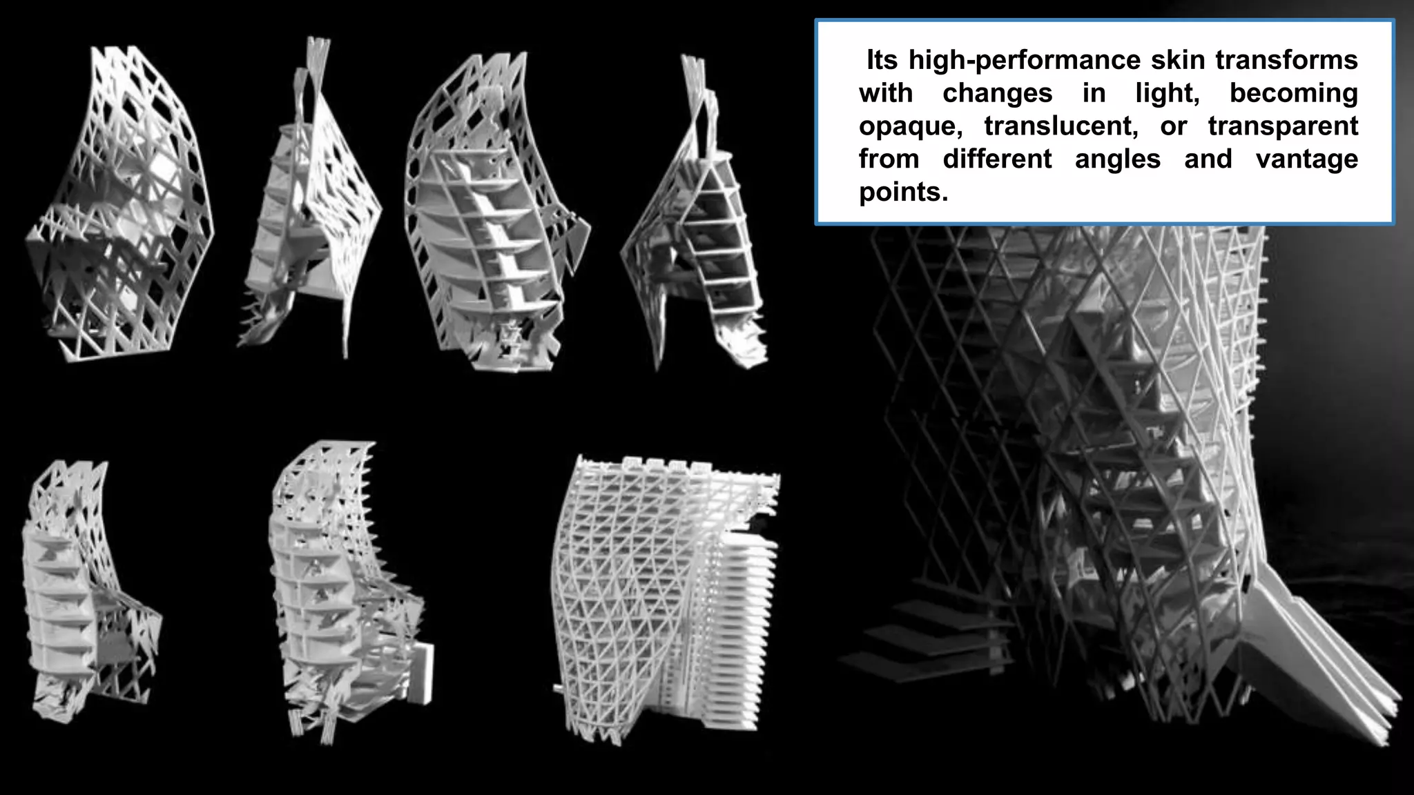 Its high-performance skin transforms
with changes in light, becoming
opaque, translucent, or transparent
from different angles and vantage
points.
 