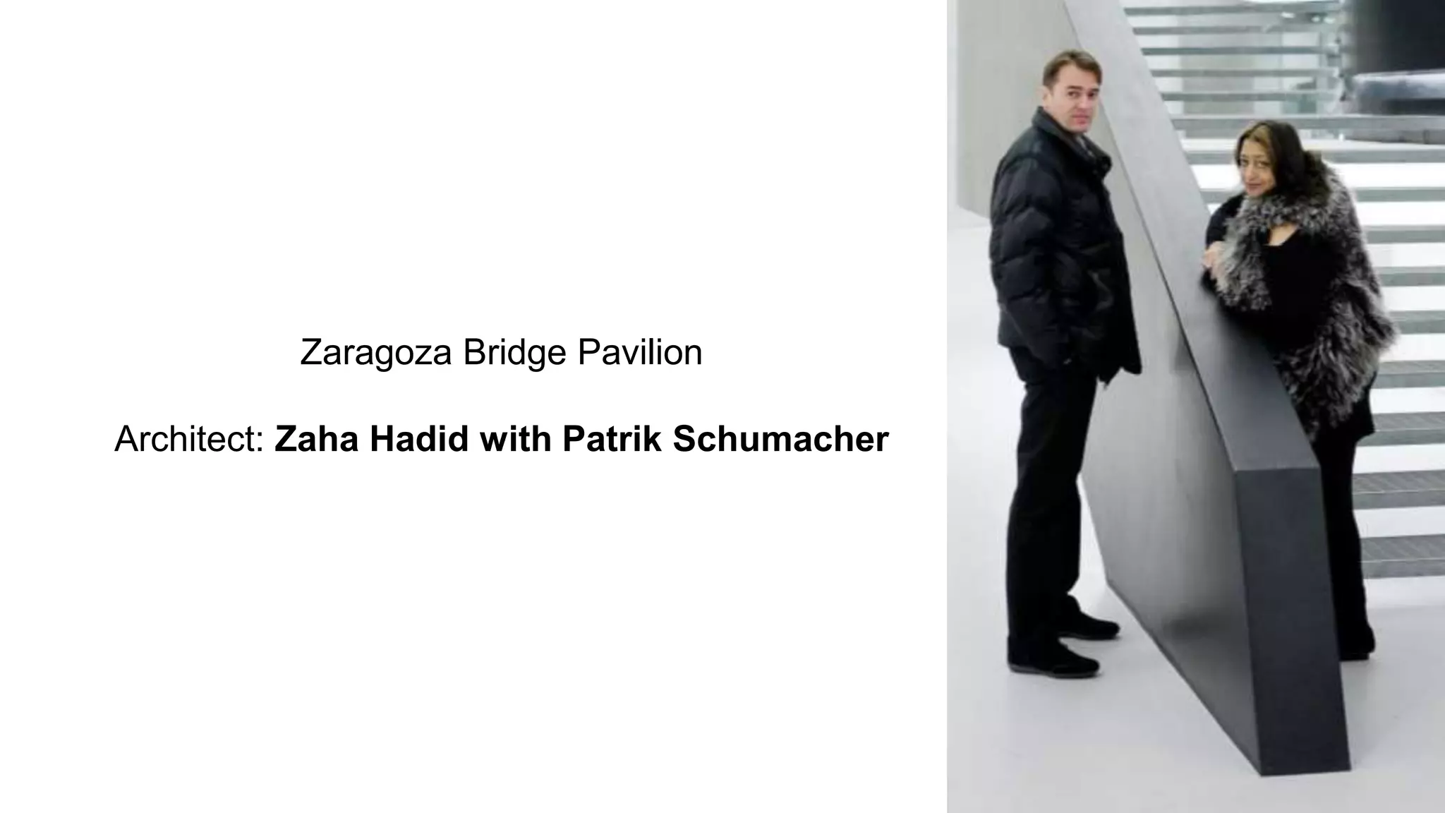 Zaragoza Bridge Pavilion
Architect: Zaha Hadid with Patrik Schumacher
 