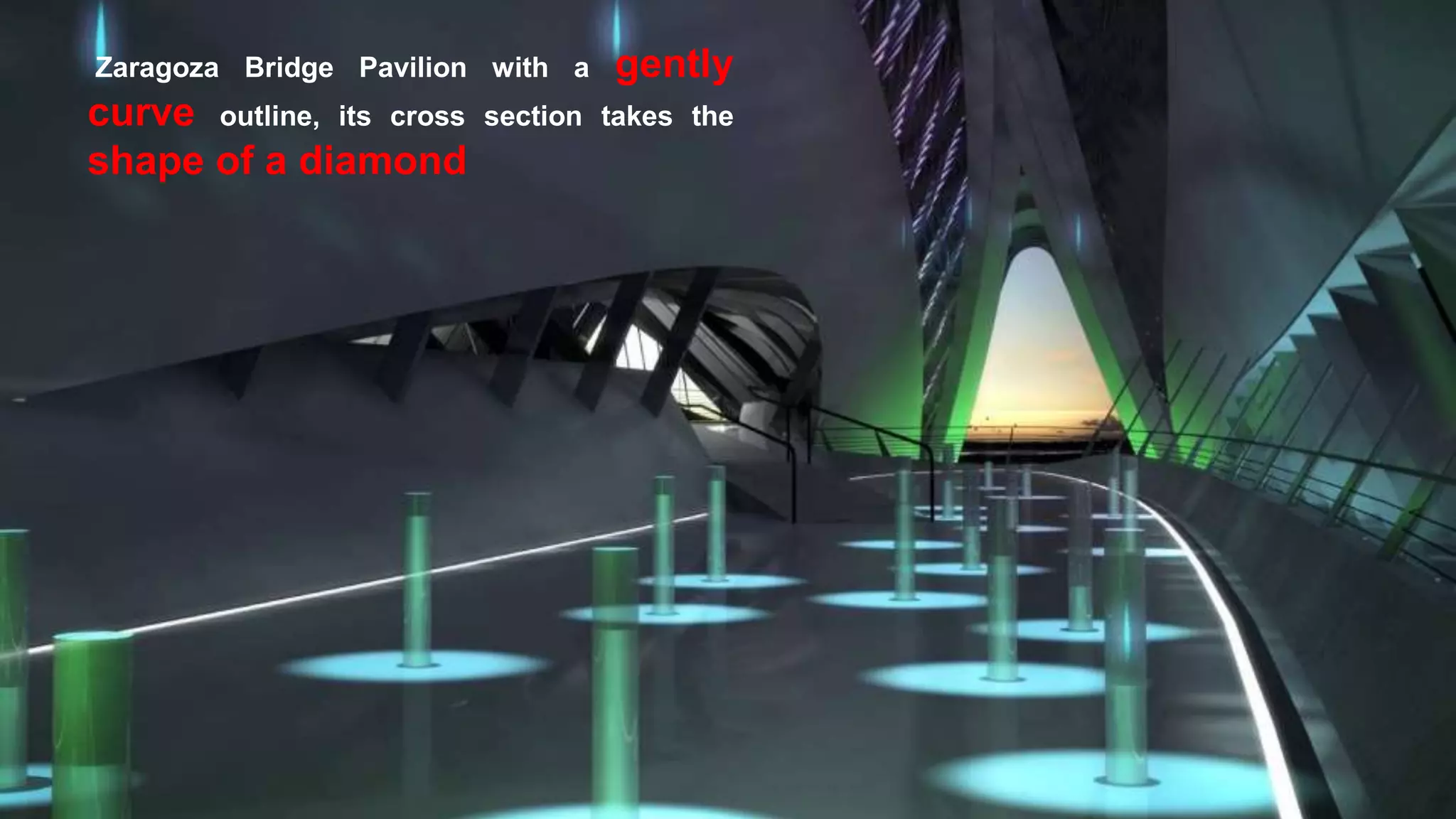 Zaragoza Bridge Pavilion with a gently
curve outline, its cross section takes the
shape of a diamond
 